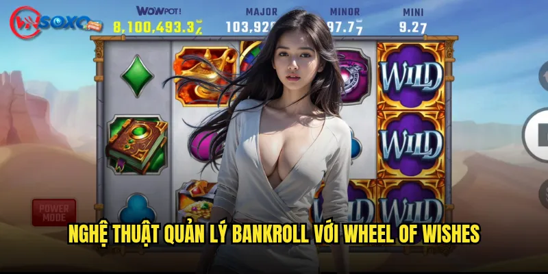 Nghệ thuật quản lý bankroll với Wheel of Wishes