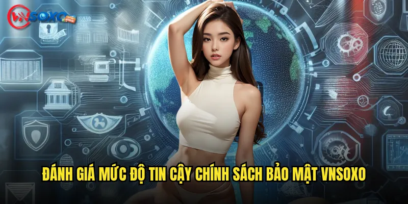 Đánh giá mức độ tin cậy chính sách bảo mật Vnsoxo